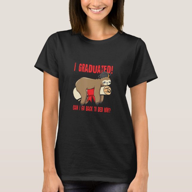I Graduated Can I Go Back To Bed Now Shirts Funny  (Front)