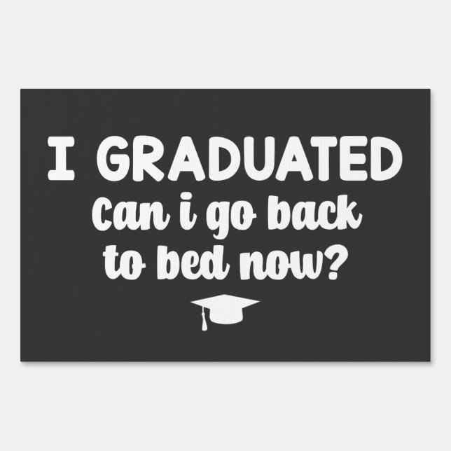 I Graduated Can I Go Back To Bed Now Sign (Front)