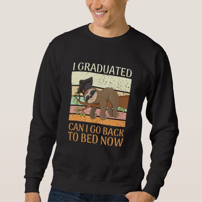 I Graduated Can I Go Back To Bed Now Sleeping Slot Sweatshirt (Front)