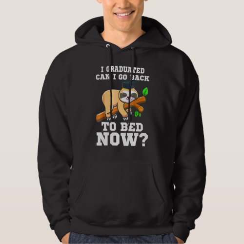 I Graduated Can I Go Back To Bed Now Sloth Graduat Hoodie