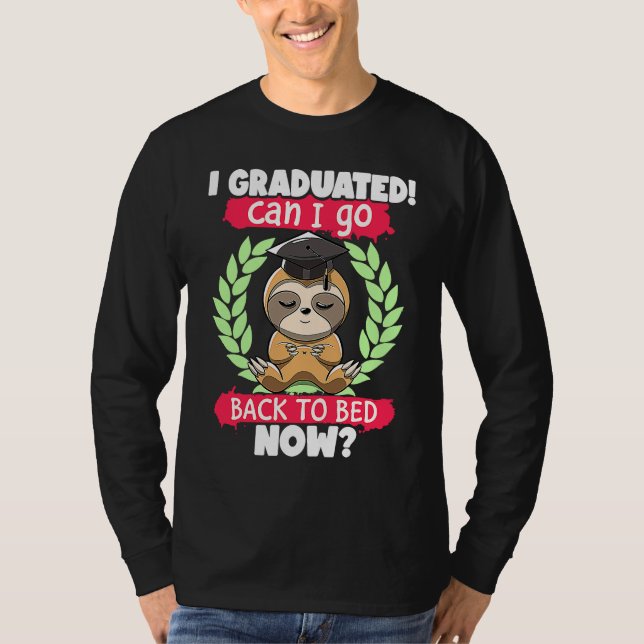 I Graduated Can I Go Back to Bed Now Sloth Graduat T-Shirt (Front)
