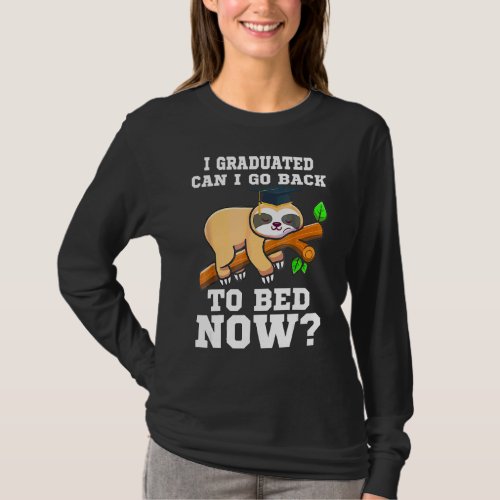 I Graduated Can I Go Back To Bed Now Sloth Graduat T_Shirt