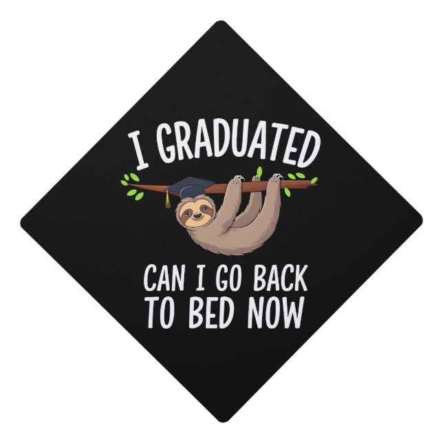I Graduated Can I Go Back To Bed Now Sloth Graduation Cap Topper (Front)