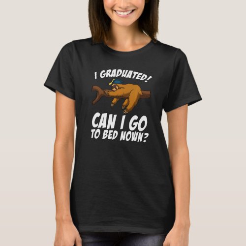 I Graduated Can I Go Back To Bed Now Sloth Lazy Ch T_Shirt