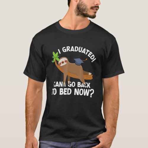 I Graduated Can I Go Back To Bed Now Sloth Lazy Sl T-Shirt