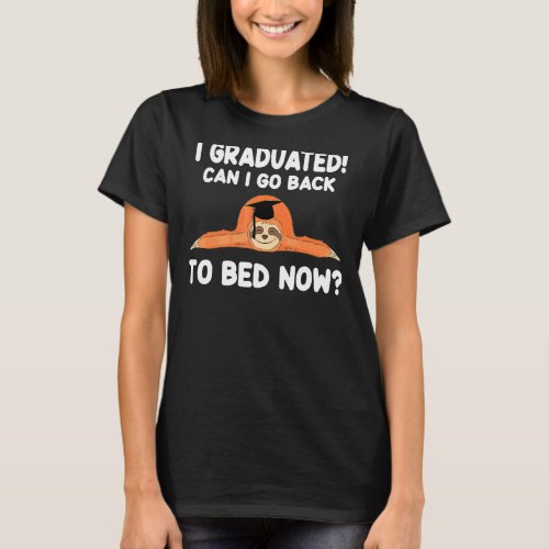 I Graduated Can I Go Back To Bed Now Sloth T_Shirt