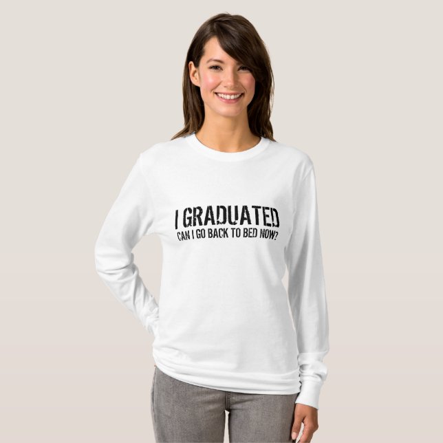 i graduated can i go back to bed now? T-Shirt (Front Full)