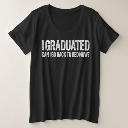 I Graduated Can I Go Back To Bed Now T_Shirt Gradu