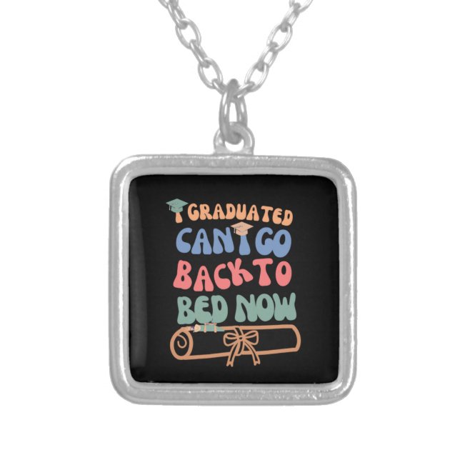 I Graduated Can I Go Back To Bed Silver Plated Necklace (Front)