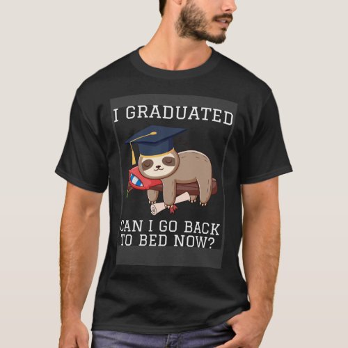 I Graduated Can I Go Back To Bed Sloth Graduation T-Shirt