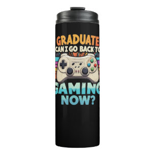 I Graduated Can I Go Back To Gaming Now Gamer Thermal Tumbler