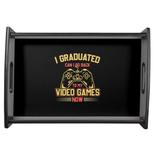 I Graduated Can I Go Back To My Video Games Serving Tray