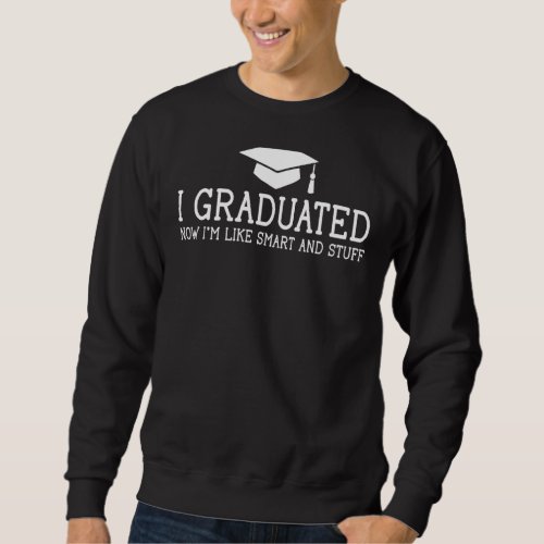 I Graduated  College High School Graduation  Senio Sweatshirt