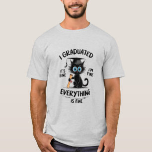 I Graduated It's Fine I'm Fine Everything Is Fine  T-Shirt