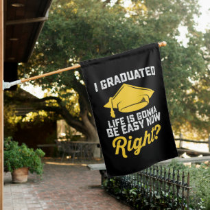 I Graduated Life Is Gonna Be Easy Now Right Funny House Flag