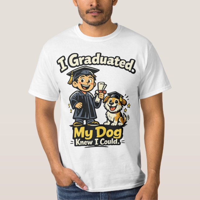 I Graduated My Dog Knew I Could Funny Shirt (Front)