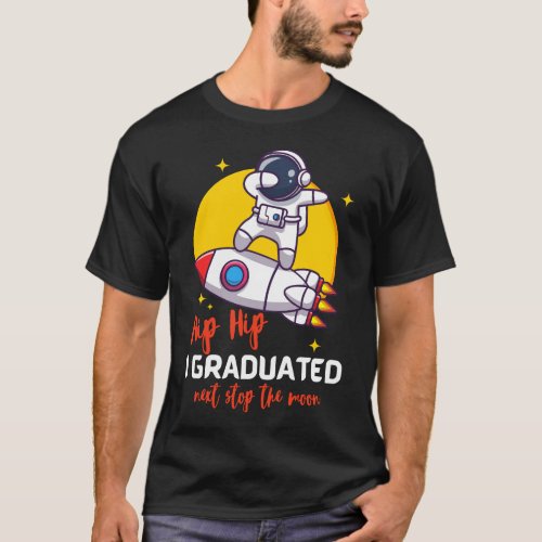 I Graduated Next Step The Moon T_Shirt