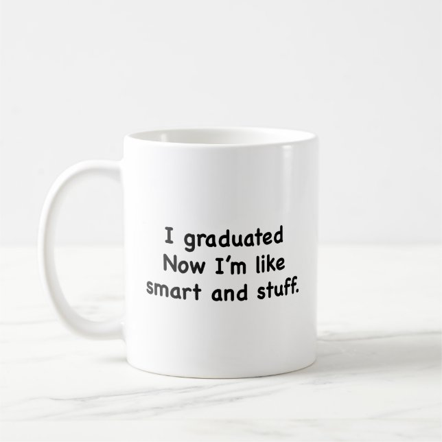 I Graduated. Now I’m Like Smart And Stuff! Coffee  Mug (Left)
