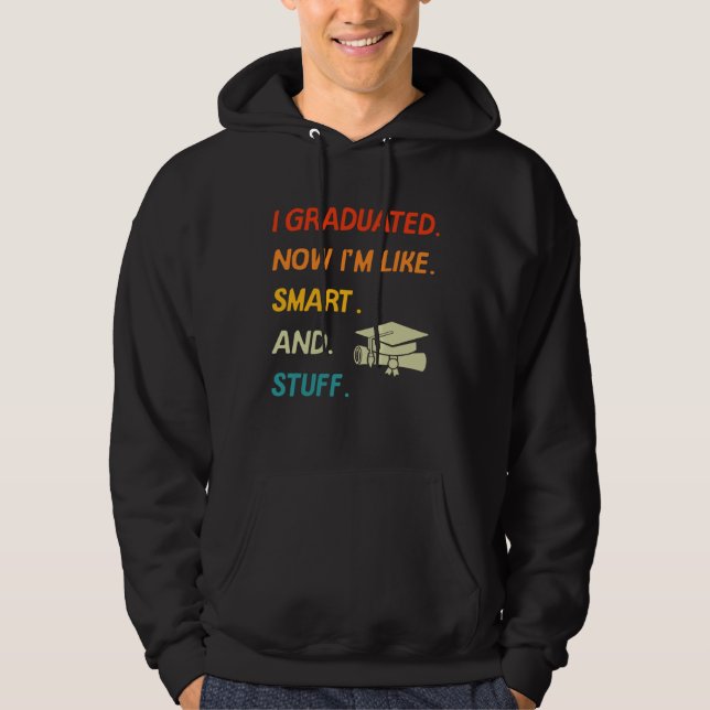 I Graduated Now I'm Like Smart And Stuff College H Hoodie (Front)