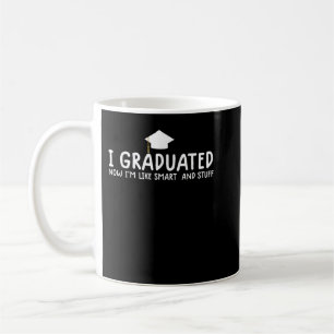 i graduated now i'm like smart and stuff funny phd coffee mug