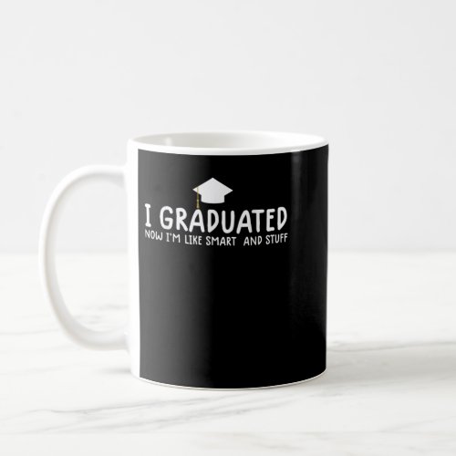 i graduated now im like smart and stuff funny phd coffee mug