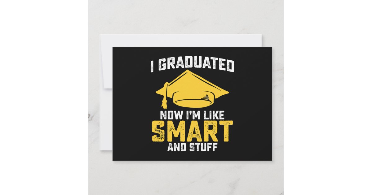 I Graduated Now Im Like Smart And Stuff Graduation Invitation | Zazzle