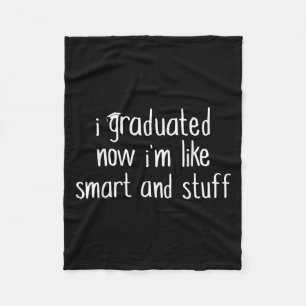 I Graduated Now Im Like Smart And Stuff Shirt Funn Fleece Blanket