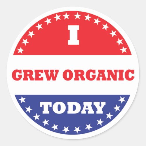 I Grew Organic Today Classic Round Sticker