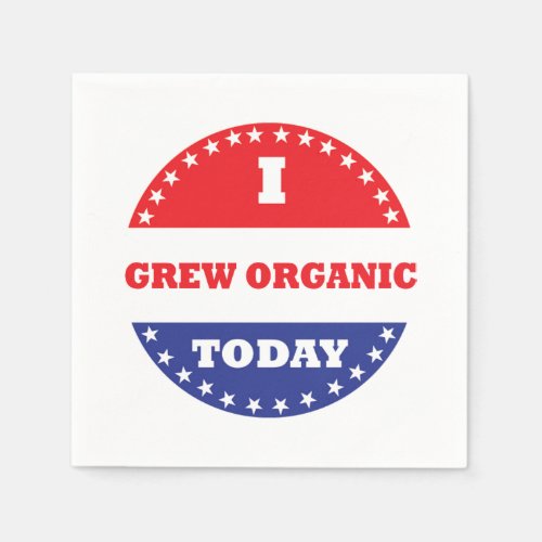 I Grew Organic Today Napkins