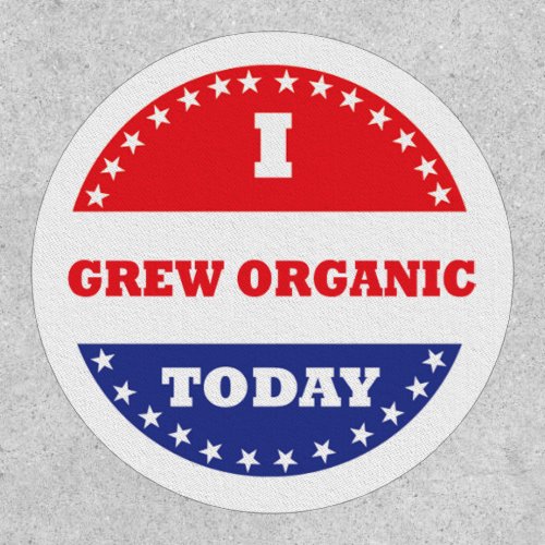 I Grew Organic Today Patch