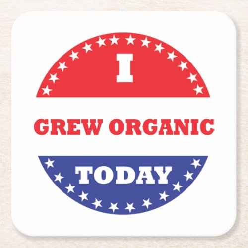I Grew Organic Today Square Paper Coaster