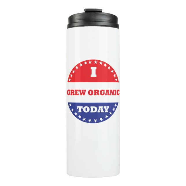 I Grew Organic Today Thermal Tumbler (Front)