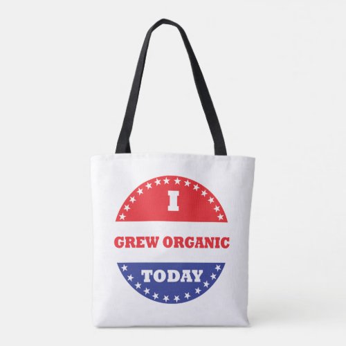 I Grew Organic Today Tote Bag