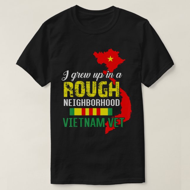 I Grew Up In A Rough Neighborhood Vietnam Veteran  T-Shirt (Design Front)