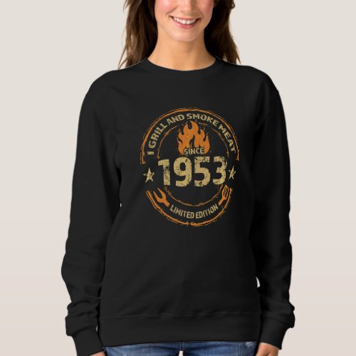 I Grill And Smoke Meat Since 1953  69th Birthday Sweatshirt