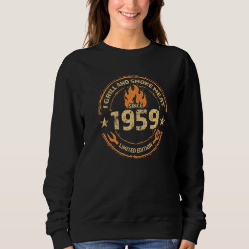 I Grill And Smoke Meat Since 1959  63rd Birthday Sweatshirt