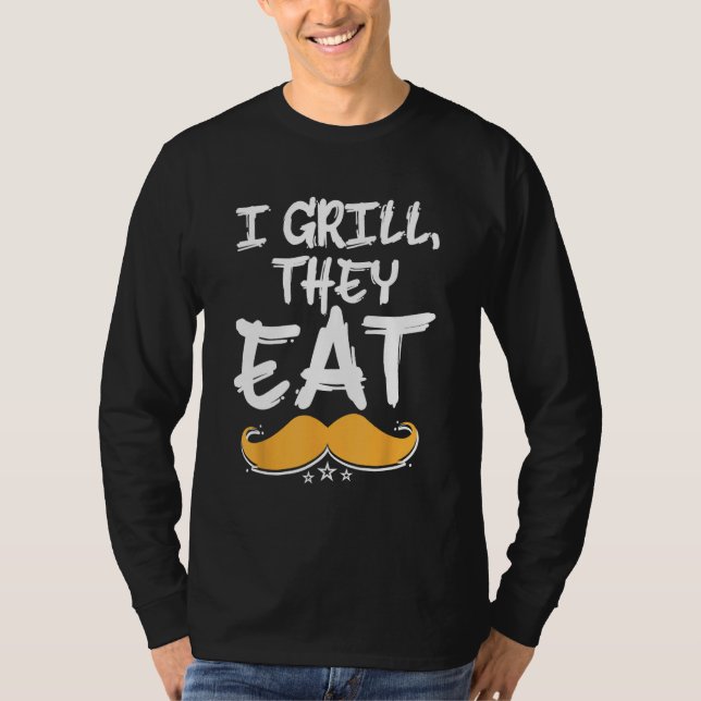 I Grill They Eat Dad Foodie Daddy Food  Grill Chef T-Shirt (Front)