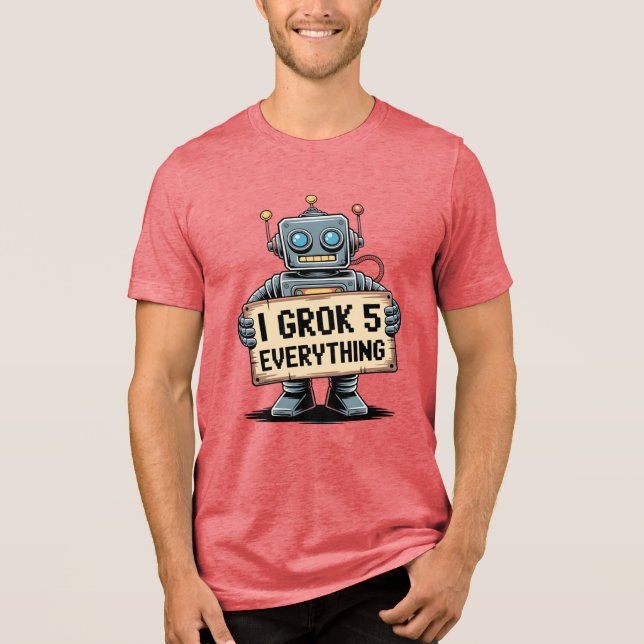 I Grok 5 Everything – Funny Robot Geek Shirt (Front)