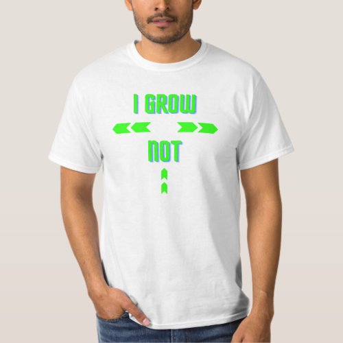I Grow Out not Up T_Shirt
