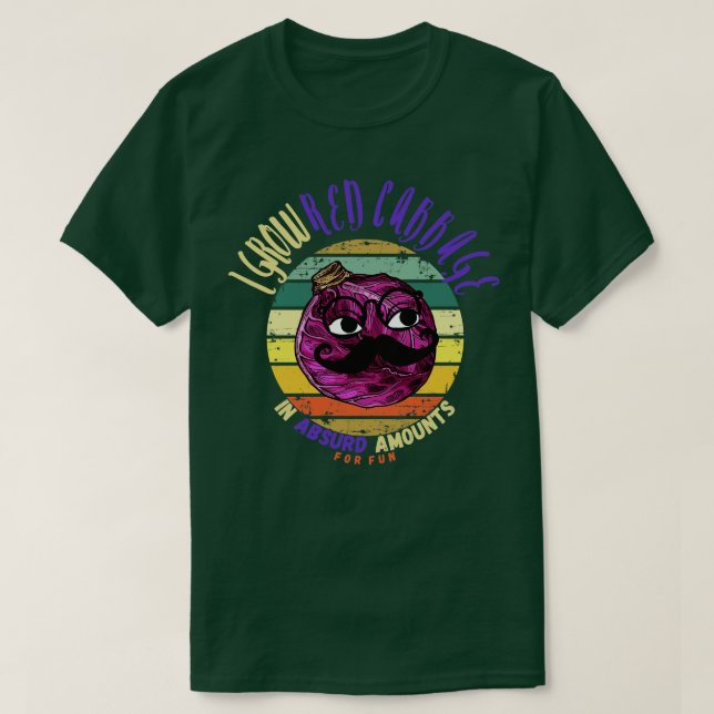 I Grow Red Cabbage In Absurd Amounts For Fun T-Shirt (Design Front)