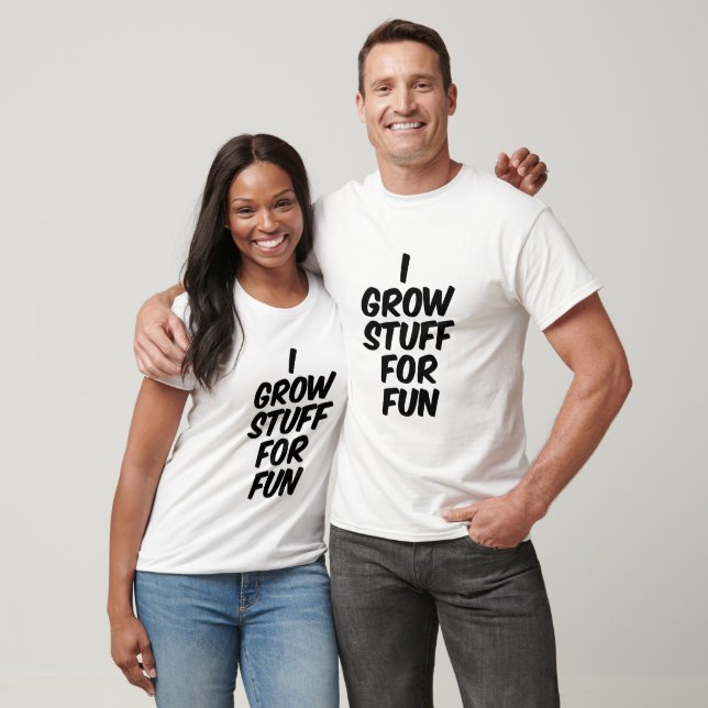 I grow stuff for fun T-Shirt (Unisex)