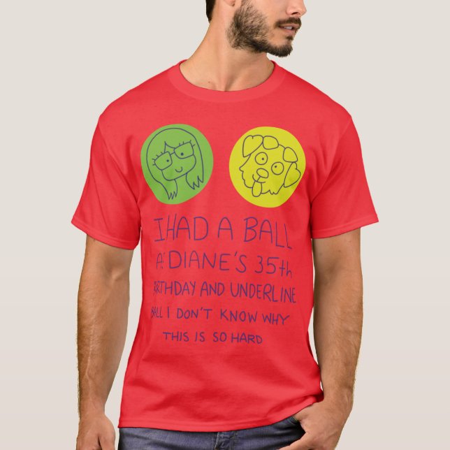 I Had a Ball at Dianes 35th gift family T-Shirt (Front)