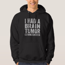 I Had A Brain Tumor What's Your Excuse Hoodie