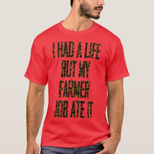 I Had a Life but My Farmer Job Ate It Funny Farmer T_Shirt
