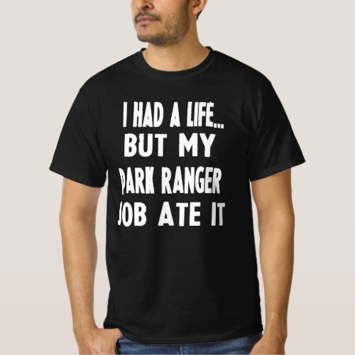 I Had A Life But My Park Ranger Job Ate It T_Shirt