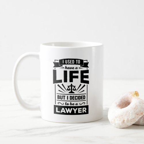 I Had a Life Now Im a Lawyer Funny Law Mug