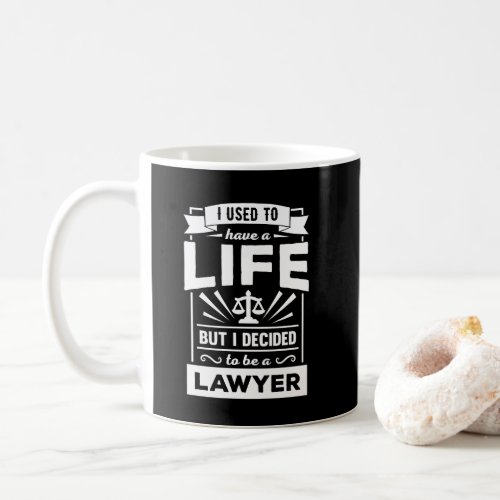 I Had a Life Now Im a Lawyer Funny Law Quote Mug