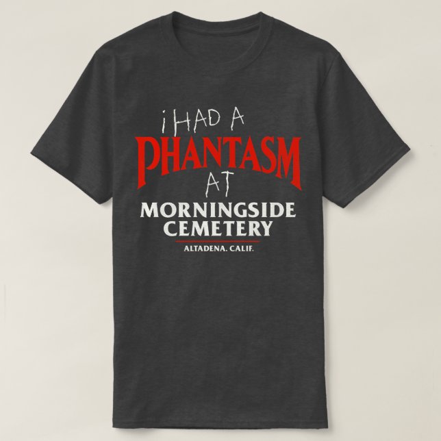 I Had a Phantasm at Morningside Cemetery T-Shirt (Design Front)