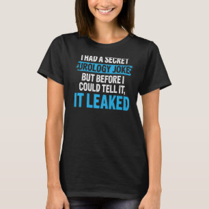 I Had A Secret Urology Joke Urologist T-Shirt