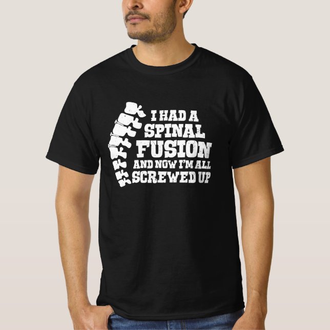 I Had A Spinal Fusion All Screwed Up Spine Surgery T-Shirt (Front)